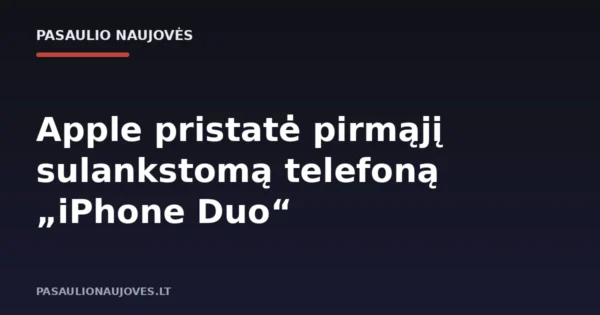 Apple pristatė pirmąjį sulankstomą telefoną „iPhone Duo“