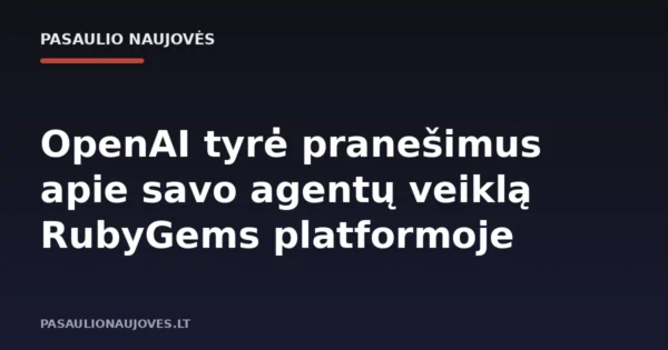 OpenAI tyrė pranešimus apie savo agentų veiklą RubyGems platformoje