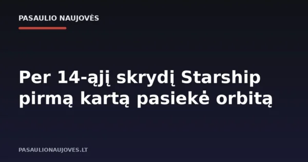 Per 14-ąjį skrydį Starship pirmą kartą pasiekė orbitą