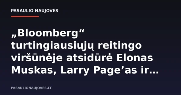 „Bloomberg“ turtingiausiųjų reitingo viršūnėje atsidūrė Elonas Muskas, Larry Page’as ir Jeffas Bezosas