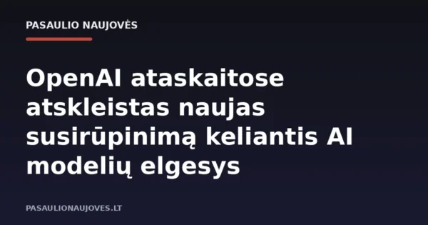 OpenAI ataskaitose atskleistas naujas susirūpinimą keliantis AI modelių elgesys