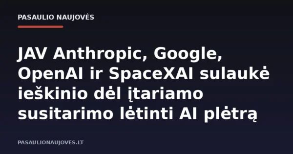 JAV Anthropic, Google, OpenAI ir SpaceXAI sulaukė ieškinio dėl įtariamo susitarimo lėtinti AI plėtrą