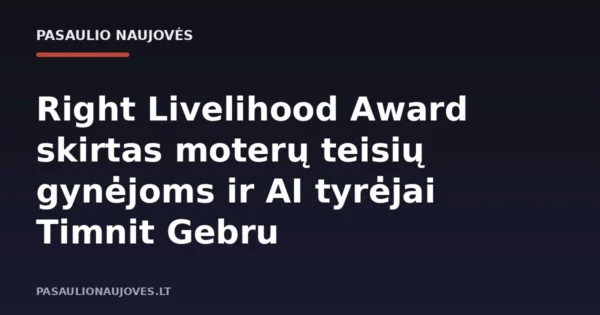 Right Livelihood Award skirtas moterų teisių gynėjoms ir AI tyrėjai Timnit Gebru
