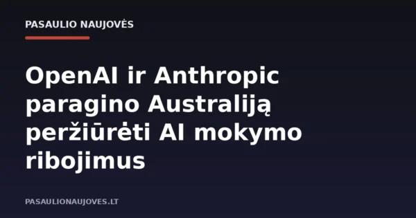 OpenAI ir Anthropic paragino Australiją peržiūrėti AI mokymo ribojimus