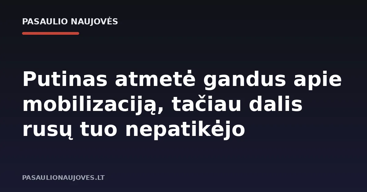 Putinas atmetė gandus apie mobilizaciją, tačiau dalis rusų tuo nepatikėjo