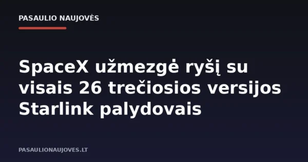 SpaceX užmezgė ryšį su visais 26 trečiosios versijos Starlink palydovais