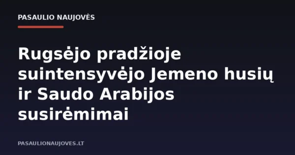 Rugsėjo pradžioje suintensyvėjo Jemeno husių ir Saudo Arabijos susirėmimai