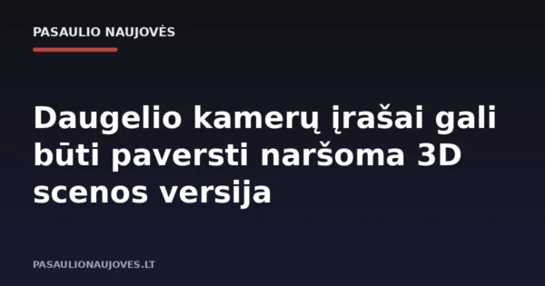 Daugelio kamerų įrašai gali būti paversti naršoma 3D scenos versija