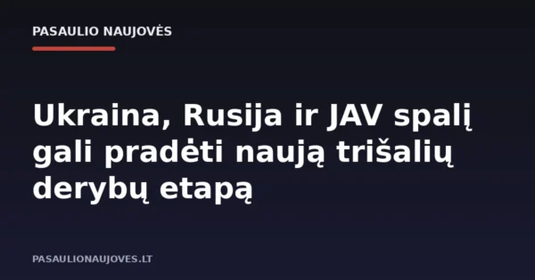 Ukraina, Rusija ir JAV spalį gali pradėti naują trišalių derybų etapą