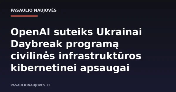 OpenAI suteiks Ukrainai Daybreak programą civilinės infrastruktūros kibernetinei apsaugai