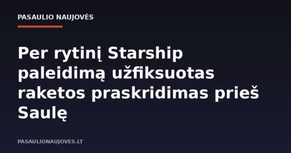 Per rytinį Starship paleidimą užfiksuotas raketos praskridimas prieš Saulę