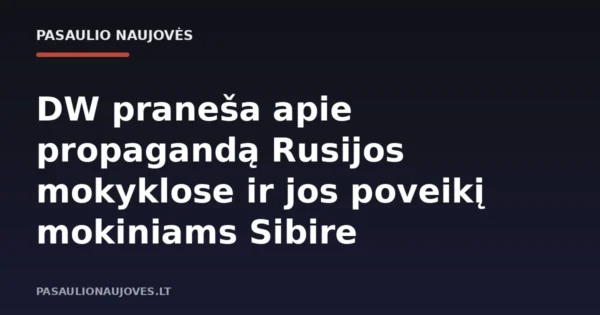 DW praneša apie propagandą Rusijos mokyklose ir jos poveikį mokiniams Sibire