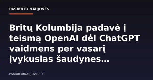 Britų Kolumbija padavė į teismą OpenAI dėl ChatGPT vaidmens per vasarį įvykusias šaudynes mokykloje