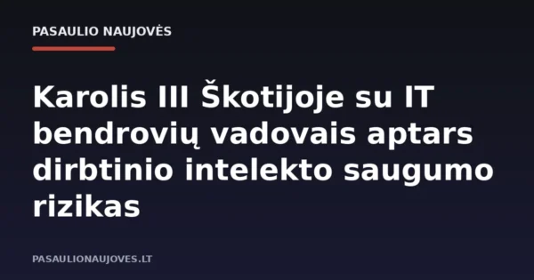 Karolis III Škotijoje su IT bendrovių vadovais aptars dirbtinio intelekto saugumo rizikas