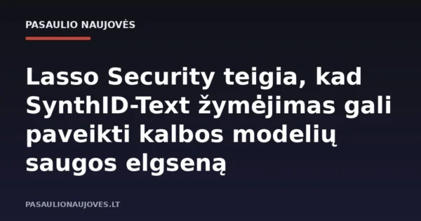 Lasso Security teigia, kad SynthID-Text žymėjimas gali paveikti kalbos modelių saugos elgseną