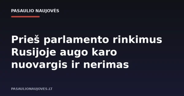 Prieš parlamento rinkimus Rusijoje augo karo nuovargis ir nerimas