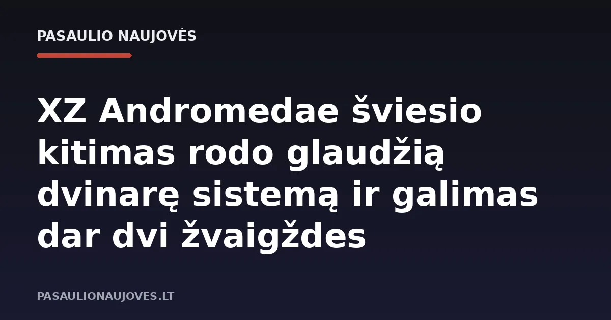 XZ Andromedae šviesio kitimas rodo glaudžią dvinarę sistemą ir galimas dar dvi žvaigždes