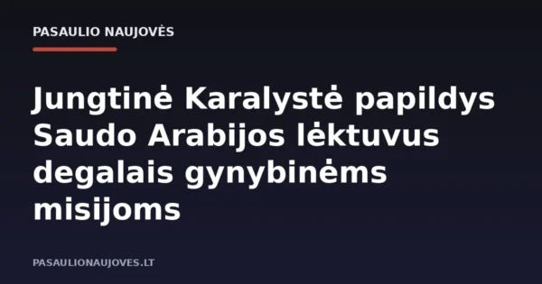Jungtinė Karalystė papildys Saudo Arabijos lėktuvus degalais gynybinėms misijoms