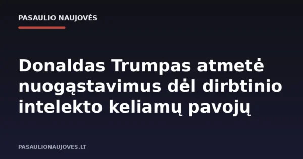 Donaldas Trumpas atmetė nuogąstavimus dėl dirbtinio intelekto keliamų pavojų