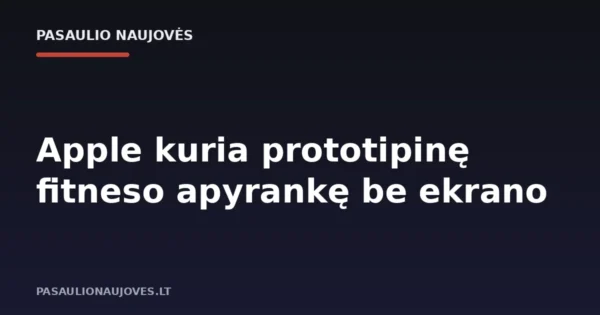 Apple kuria prototipinę fitneso apyrankę be ekrano