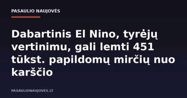 Dabartinis El Nino, tyrėjų vertinimu, gali lemti 451 tūkst. papildomų mirčių nuo karščio