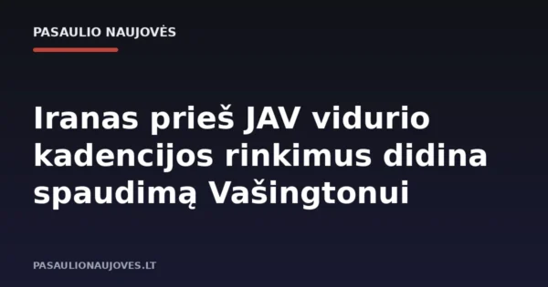 Iranas prieš JAV vidurio kadencijos rinkimus didina spaudimą Vašingtonui