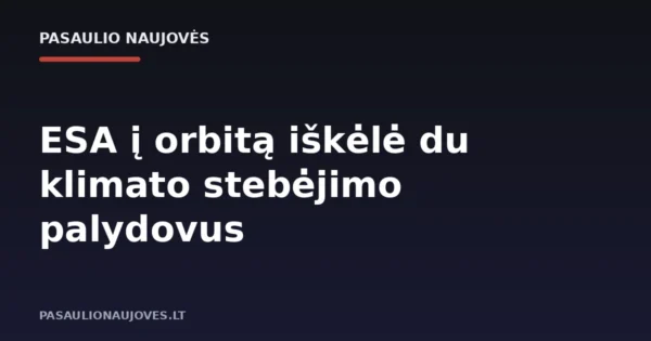 ESA į orbitą iškėlė du klimato stebėjimo palydovus
