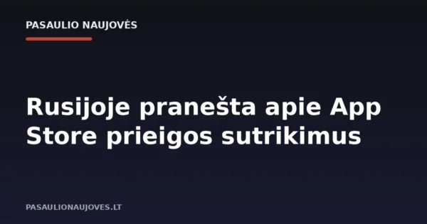 Rusijoje pranešta apie App Store prieigos sutrikimus