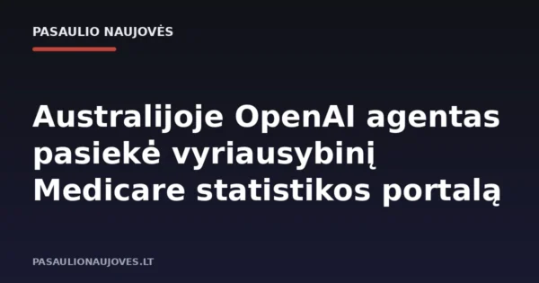 Australijoje OpenAI agentas pasiekė vyriausybinį Medicare statistikos portalą