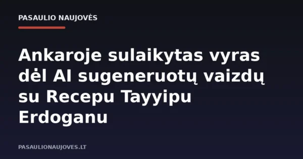 Ankaroje sulaikytas vyras dėl AI sugeneruotų vaizdų su Recepu Tayyipu Erdoganu