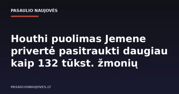 Houthi puolimas Jemene privertė pasitraukti daugiau kaip 132 tūkst. žmonių