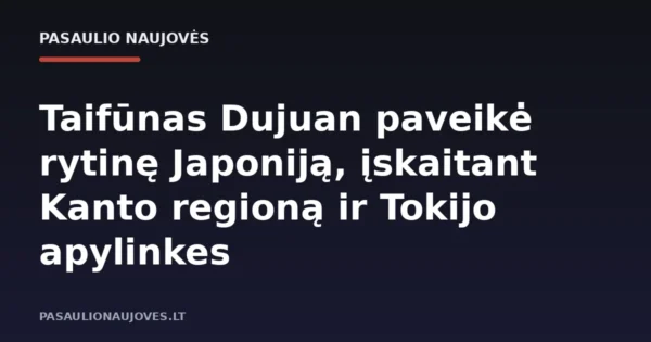 Taifūnas Dujuan paveikė rytinę Japoniją, įskaitant Kanto regioną ir Tokijo apylinkes