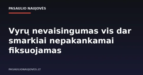 Vyrų nevaisingumas vis dar smarkiai nepakankamai fiksuojamas