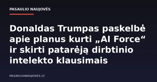 Donaldas Trumpas paskelbė apie planus kurti „AI Force“ ir skirti patarėją dirbtinio intelekto klausimais