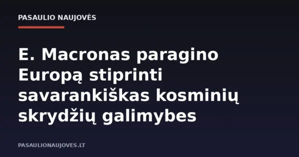 E. Macronas paragino Europą stiprinti savarankiškas kosminių skrydžių galimybes