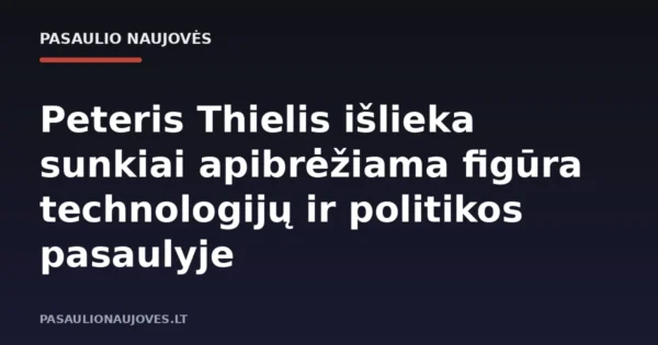 Peteris Thielis išlieka sunkiai apibrėžiama figūra technologijų ir politikos pasaulyje