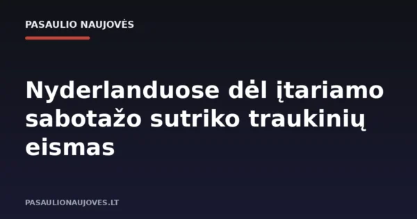 Nyderlanduose dėl įtariamo sabotažo sutriko traukinių eismas