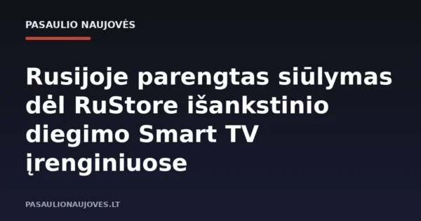 Rusijoje parengtas siūlymas dėl RuStore išankstinio diegimo Smart TV įrenginiuose