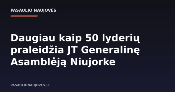 Daugiau kaip 50 lyderių praleidžia JT Generalinę Asamblėją Niujorke