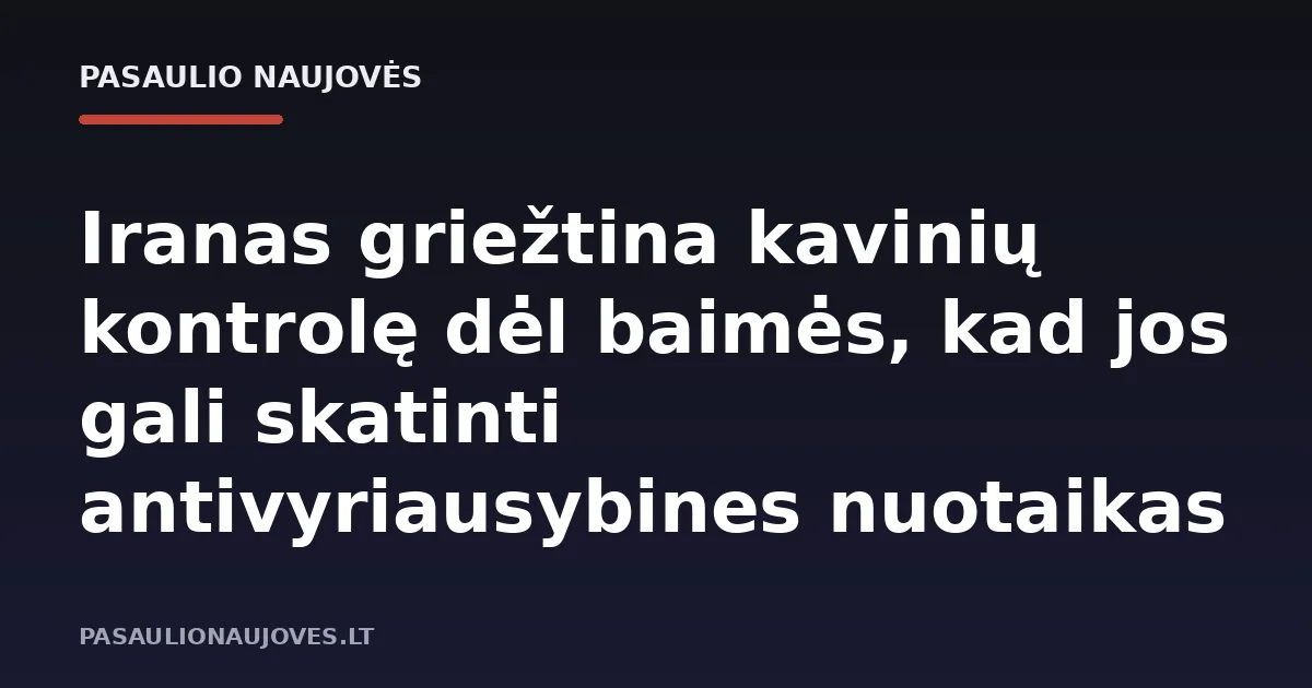 Iranas griežtina kavinių kontrolę dėl baimės, kad jos gali skatinti antivyriausybines nuotaikas