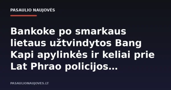 Bankoke po smarkaus lietaus užtvindytos Bang Kapi apylinkės ir keliai prie Lat Phrao policijos nuovados