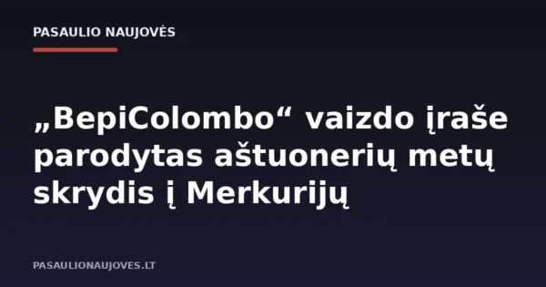 „BepiColombo“ vaizdo įraše parodytas aštuonerių metų skrydis į Merkurijų