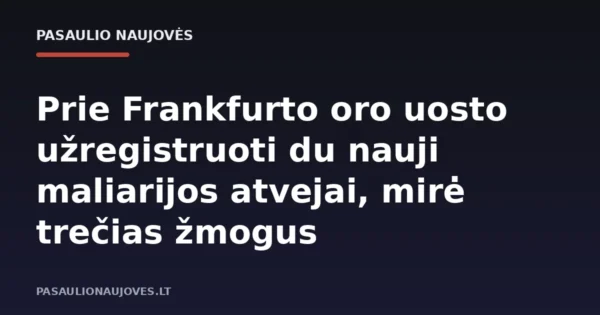 Prie Frankfurto oro uosto užregistruoti du nauji maliarijos atvejai, mirė trečias žmogus