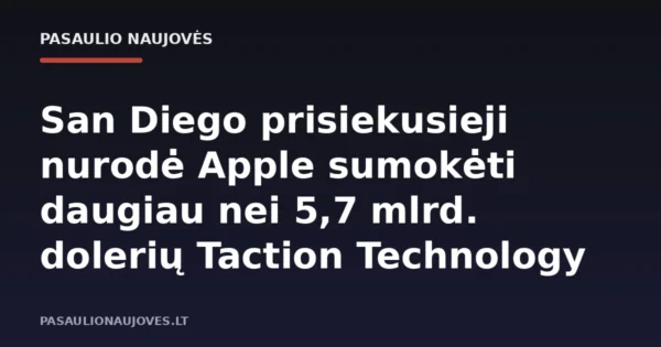 San Diego prisiekusieji nurodė Apple sumokėti daugiau nei 5,7 mlrd. dolerių Taction Technology