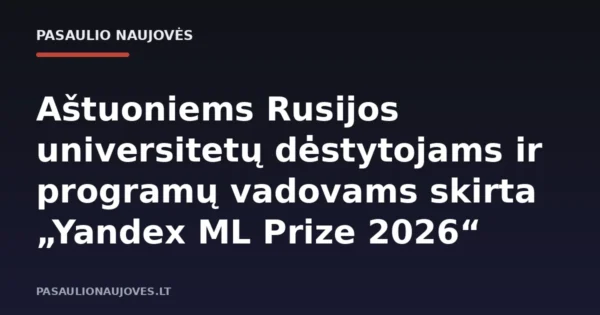 Aštuoniems Rusijos universitetų dėstytojams ir programų vadovams skirta „Yandex ML Prize 2026“