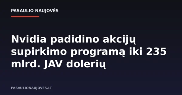 Nvidia padidino akcijų supirkimo programą iki 235 mlrd. JAV dolerių