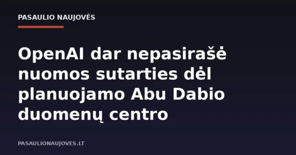 OpenAI dar nepasirašė nuomos sutarties dėl planuojamo Abu Dabio duomenų centro