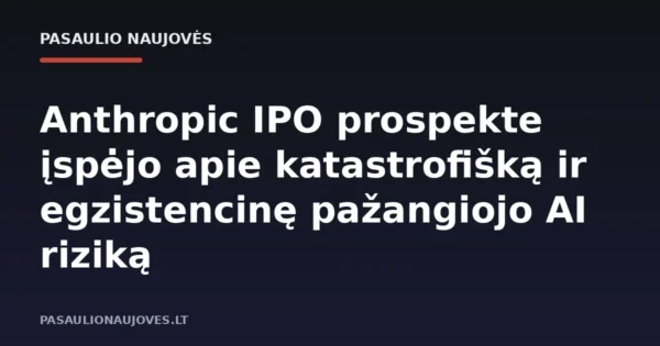 Anthropic IPO prospekte įspėjo apie katastrofišką ir egzistencinę pažangiojo AI riziką