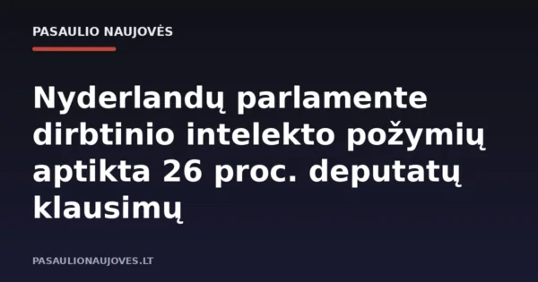 Nyderlandų parlamente dirbtinio intelekto požymių aptikta 26 proc. deputatų klausimų