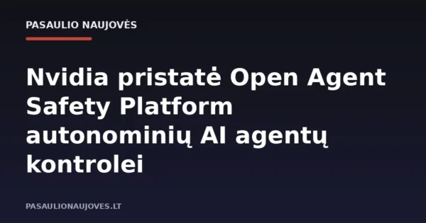 Nvidia pristatė Open Agent Safety Platform autonominių AI agentų kontrolei
